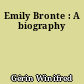 Emily Bronte : A biography