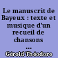 Le manuscrit de Bayeux : texte et musique d'un recueil de chansons du XVe siècle