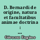 D. Bernardi de origine, natura et facultatibus animae doctrina : dissertatio academica