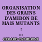 ORGANISATION DES GRAINS D'AMIDON DE MAIS MUTANTS : ROLES DE L'AMYLOSE ET DE L'AMYLOPECTINE