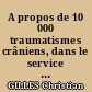 A propos de 10 000 traumatismes crâniens, dans le service des urgences du centre hospitalier universitaire de Nantes