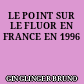 LE POINT SUR LE FLUOR EN FRANCE EN 1996
