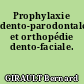 Prophylaxie dento-parodontale et orthopédie dento-faciale.