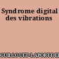 Syndrome digital des vibrations