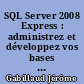 SQL Server 2008 Express : administrez et développez vos bases de données