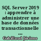 SQL Server 2019 : apprendre à administrer une base de données transactionnelle avec SQL Server Management Studio (avec exercices et corrigés)