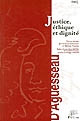 Justice, éthique et dignité : actes du colloque organisé à Limoges les 19 et 20 novembre 2004