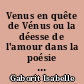 Venus en quête de Vénus ou la déesse de l'amour dans la poésie élégiaque latine chez Catulle, Properce, Tibulle et Ovide