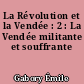 La Révolution et la Vendée : 2 : La Vendée militante et souffrante