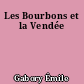 Les Bourbons et la Vendée