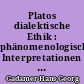 Platos dialektische Ethik : phänomenologische Interpretationen zum Philebos