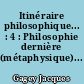 Itinéraire philosophique... : 4 : Philosophie dernière (métaphysique)...