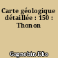 Carte géologique détaillée : 150 : Thonon