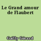 Le Grand amour de Flaubert