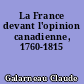 La France devant l'opinion canadienne, 1760-1815