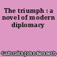 The triumph : a novel of modern diplomacy
