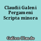 Claudii Galeni Pergameni Scripta minora