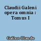 Claudii Galeni opera omnia : Tomus I