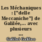 Les Méchaniques : ["delle Meccaniche"] de Galilée,... avec plusieurs additions rares et nouvelles, utiles aux architectes, ingénieurs, fonteniers, philosophes et artisans