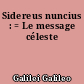 Sidereus nuncius : = Le message céleste