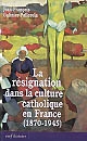 La résignation dans la culture catholique : 1870-1945