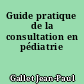 Guide pratique de la consultation en pédiatrie