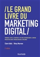 Le grand livre du marketing digital : tendances, outils & stratégies : site web, référencement & contenu : publicité en ligne : réseaux sociaux & influence