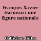 François-Xavier Garneau : une figure nationale