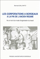Les corporations à Bordeaux à la fin de l'Ancien Régime : vie et mort d'un mode d'organisation du travail