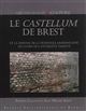Le castellum de Brest : et la défense de la péninsule armoricaine au cours de l'Antiquité tardive