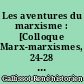 Les aventures du marxisme : [Colloque Marx-marxismes, 24-28 mai 1983]