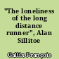 "The loneliness of the long distance runner", Alan Sillitoe