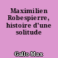 Maximilien Robespierre, histoire d'une solitude