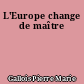 L'Europe change de maître