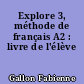 Explore 3, méthode de français A2 : livre de l'élève