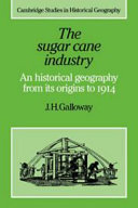 The Sugar cane industry : an historical geography from its origins to 1914