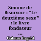 Simone de Beauvoir : "Le deuxième sexe" : le livre fondateur du féminisme moderne en situation