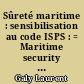 Sûreté maritime : sensibilisation au code ISPS : = Maritime security : ISPS awareness