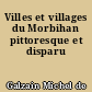 Villes et villages du Morbihan pittoresque et disparu