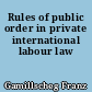 Rules of public order in private international labour law