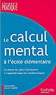 Le calcul mental à l'école élémentaire : les bases du calcul nécessaires à l'apprentissage des mathématiques