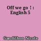 Off we go ! : English 5