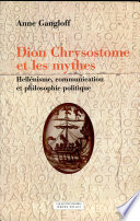 Dion Chrysostome et les mythes : hellénisme, communication et philosophie politique