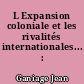 L Expansion coloniale et les rivalités internationales... : 1