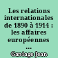 Les relations internationales de 1890 à 1914 : les affaires européennes : 1