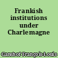 Frankish institutions under Charlemagne
