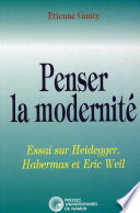 Penser la modernité : essai sur Heidegger, Habermas et Eric Weil