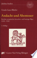 Andacht und Abenteuer : Berichte europäischer Jerusalem- und Santiago-Pilger (1320-1520)