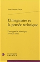 L'imaginaire et la pensée technique : une approche historique, XVIe-XXe siècle