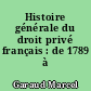 Histoire générale du droit privé français : de 1789 à 1804